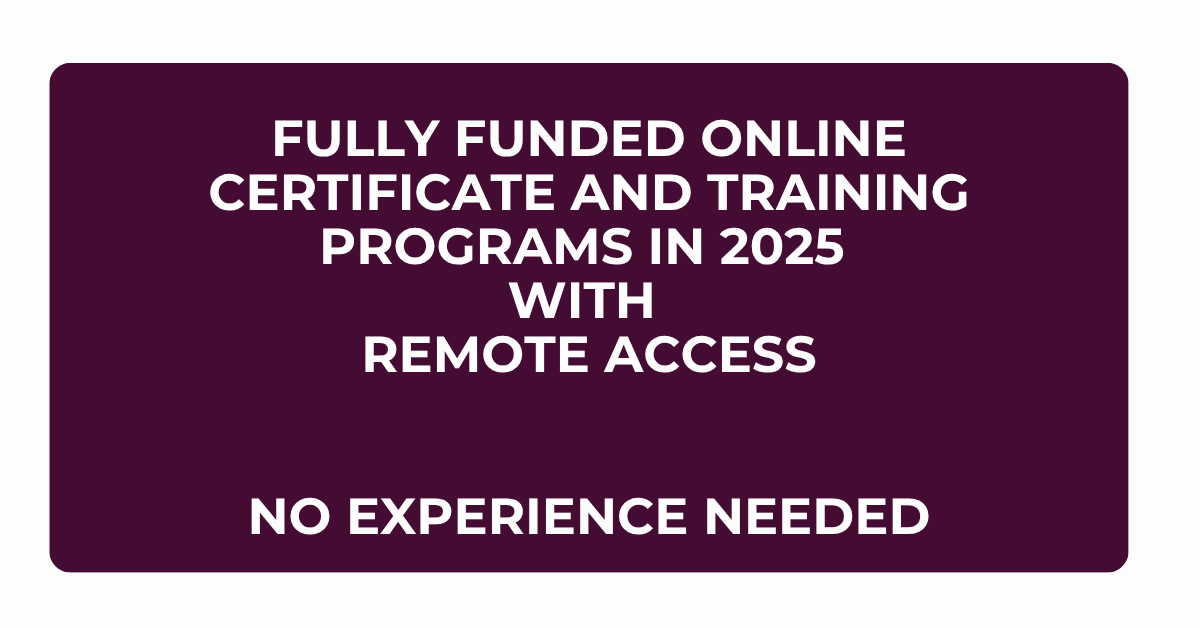 Fully Funded Online Courses and Training Programmes with Remote Access in 2025