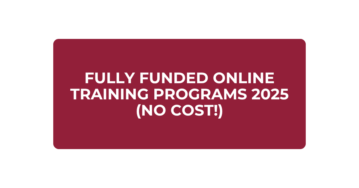 Fully Funded Online Courses & Training Programs 2025 (Global)