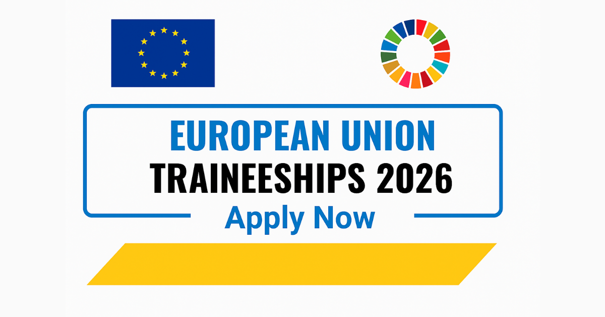 European Union Traineeships 2026 – Fully Paid Opportunities for Graduates Worldwide