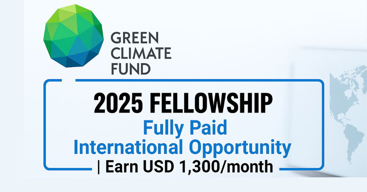 Green Climate Fund Fellowship 2025 – Fully Paid International Opportunity | Earn USD 1,300/month