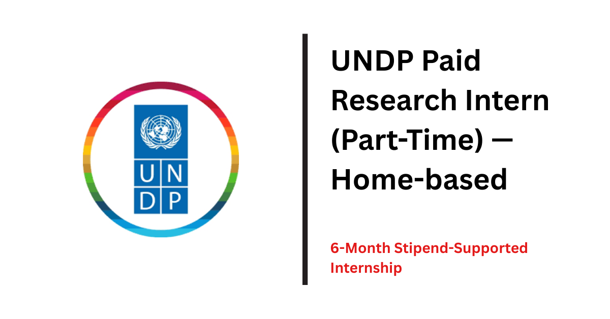 UNDP Paid Research Intern (Part-Time) — Home-based | 6-Month Stipend-Supported Internship