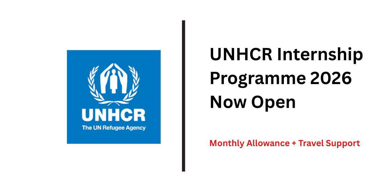 UNHCR Internship Programme 2026 Now Open | Monthly Allowance + Travel Support