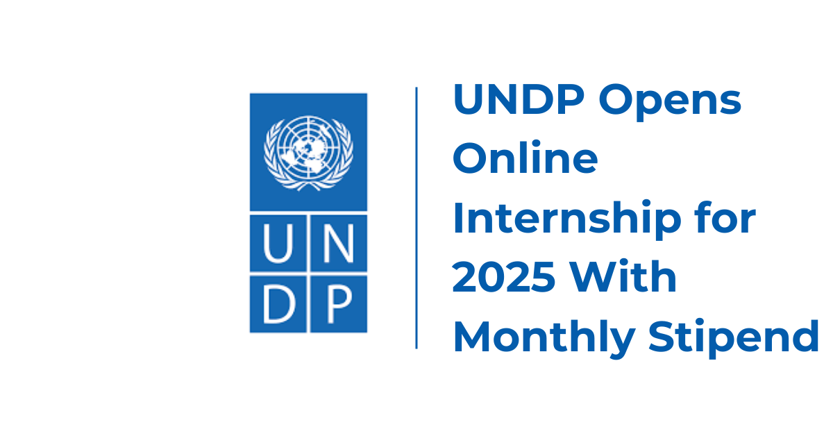 UNDP Opens Online Internship for 2026 With Monthly Stipend