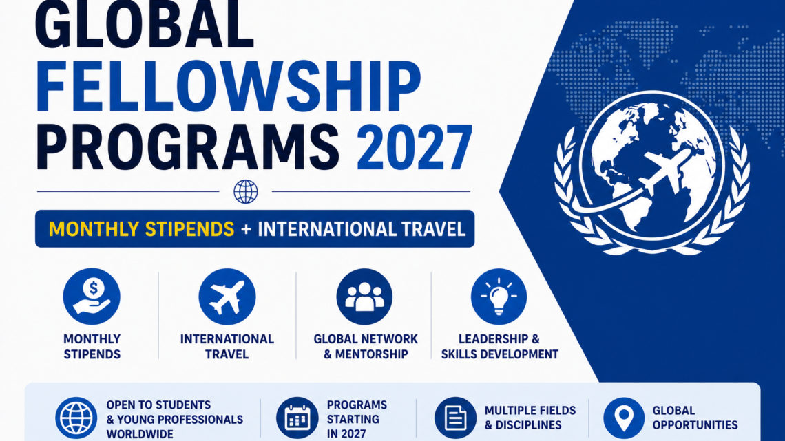 Global Fellowship Programs 2027 — Monthly Stipends + International Travel
